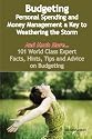 Budgeting - Personal Spending and Money Management a Key to Weathering the Storm - And Much More - 101 World Class Expert Facts, Hints, Tips and Advice on Budgeting