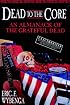 Dead to the Core: An Almanack of the Grateful Dead