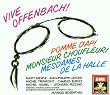 Vive Offenbach ! (Pomme d'Api � Monsieur Choufleuri � Mesdames de la Halle)