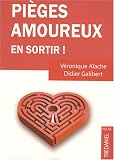 Pi�ges amoureux : Comment s'en sortir ? Guide antidouleur de la relation amoureuse