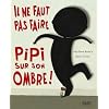 Il ne faut pas faire pipi sur son ombre