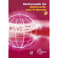 Mathematik f�r Elektronik- und IT-Berufe: Lehr- und �bungsbuch der Mathematik und des Fachrechnens f�r Berufe der Informationstechnik, der Kommunikationstechnik und der Elektronik