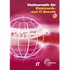 Mathematik f�r Elektronik- und IT-Berufe: Lehr- und �bungsbuch der Mathematik und des Fachrechnens f�r Berufe der Informationstechnik, der Kommunikationstechnik und der Elektronik