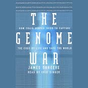 The Genome War: How Craig Venter Tried to Capture the Code of Life and Save the World | [James Shreeve]