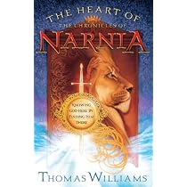 The Heart of the Chronicles of Narnia: Knowing God Here by Finding Him There