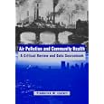 Air Pollution and Community Health: A Critical Review and Data Sourcebook (Industrial Health and Safety) by Frederick W. Lipfert