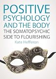 Positive psychology and the body : the somatopsychic side to flourishing