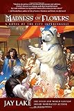 Madness of flowers : a novel of the City Imperishable