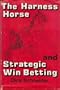 The Harness Horse and Strategic Win Betting (An Exposition-banner book)