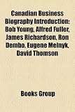 Canadian Business Biography Introduction: Bob Young, Alfred Fuller, James Richardson, Ron Dembo, Gordon Reid, David Azrieli, Peter Nyg Rd: Bob Young, ... dAquino, Sylvia Stark, George R. Gardiner
