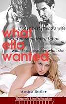 What Ella Wanted: (First Time MMF Bisexual Romance) What Ella Wanted: (First Time MMF Bisexual Romance)