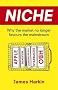 Niche: The missing middle and why business needs to specialise to survive: Why the Market No Longer Favours the Mainstream