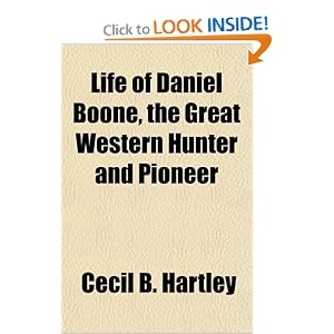 Life of Daniel Boone, the Great Western Hunter and Pioneer by Cecil B. Hartley
