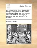 An  Epistle to the Right Honourable Philip Dormer, Earl of Chesterfield. Occasiond by the Late and Present Situation of Affairs in Europe, in Regard