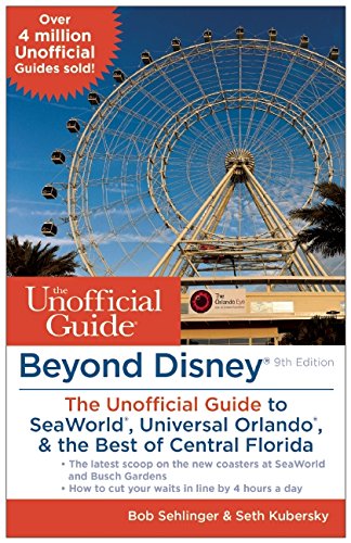 Beyond Disney: The Unofficial Guide to SeaWorld, Universal Orlando, & the Best of Central Florida