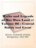 Myths and Legends of Our Own Land - Volume 06 : Central States and Great Lakes
