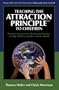 Teaching the Attraction Principle&trade; to Children: Practical Strategies for Parents and Teachers to Help Children Manifest a Better World