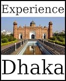 Experience Dhaka: a travel guide (2012)
