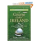 A Course Called Ireland: A Long Walk in Search of a Country, a Pint, and the Next Tee by Tom Coyne