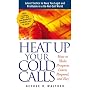 Heat Up Your Cold Calls: How to Get Prospects to Listen, Respond, and Buy
