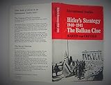 Hitler's strategy, 1940-1941 : the Balkan clue