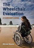 The Wheelchair Evaluation: A Clinician's Guide, Second Edition