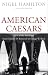 American Caesars: Lives of the Presidents from Franklin D. Roosevelt to George W. Bush