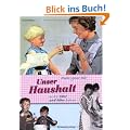 Mutters ganzer Stolz! Unser Haushalt in den 50er und 60er Jahren