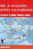 Be a wizard with numbers : 101 ways to count yourself smart