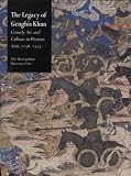 The Legacy of Ghengis Kahn: Courtly Art and Culture in Western Asia, 1256-1353