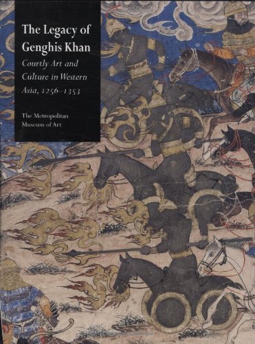 The Legacy of Ghengis Kahn: Courtly Art and Culture in Western Asia, 1256-1353