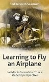 Learning to Fly an Airplane: Insider information from a student perspective