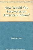How would you survive as an American Indian?