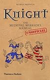 Knight : the medieval warrior's (unofficial) manual