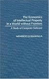 The Economics of Intellectual Property in a World without Frontiers: A Study of Computer Software (Contributions in Economics and Economic History)