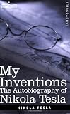 MY INVENTIONS: The Autobiography of Nikola Tesla