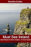 Must See Ireland - Best Places to Visit in Ireland - A Travel Guide