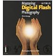 Mastering Digital Flash Photography: The Complete Reference Guide