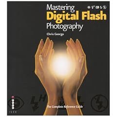 Mastering Digital Flash Photography: The Complete Reference Guide