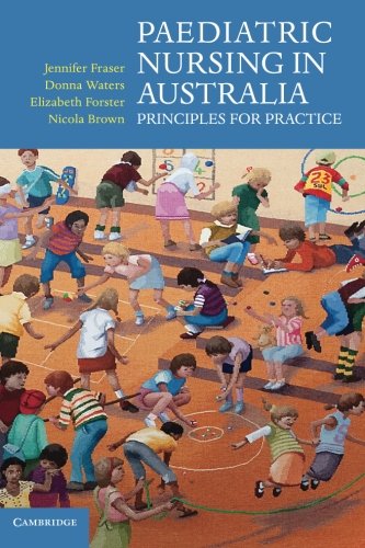 Paediatric Nursing in Australia: Principles for Practice
By Jennifer Fraser, Donna Waters, Elizabeth Forster, Nicola Brown Paediatric Nursing in Australia: Principles for Practice
By Jennifer Fraser, Donna Waters, Elizabeth Forster, Nicola Brown
