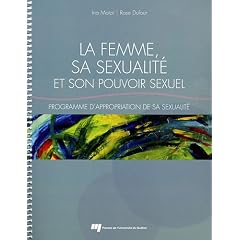La femme, sa sexualit� et son pouvoir sexuel : Programme d'appropriation de sa sexualit�