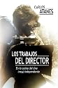 Los Trabajos del Director: En la cocina del cine (muy) independiente (Spanish and Spanish Edition)