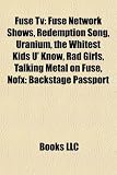 Fuse Tv: Fuse Network Shows, Redemption Song, Uranium, the Whitest Kids U' Know, Rad Girls, Talking Metal on Fuse, Nofx: Backstage Passport