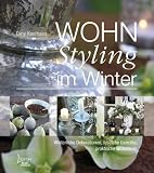 WOHNStyling im Winter: Winterliche Dekorationen, festliche Gerichte, praktische Wohnideen - 