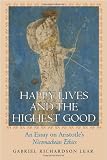 Happy Lives and the Highest Good: An Essay on Aristotles "Nicomachean Ethics"