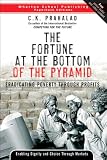 Fortune at the Bottom of the Pyramid, The: Eradicating Poverty Through Profits