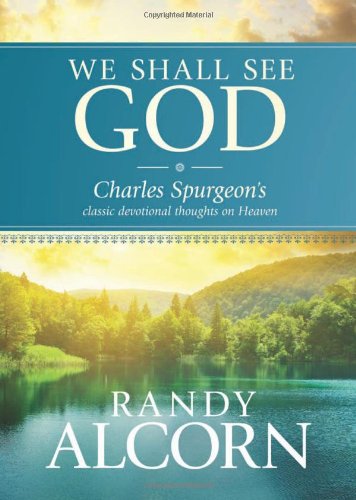 We Shall See God Charles Spurgeon s Classic Devotional Thoughts on Heaven1414345720