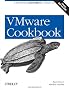 VMware Cookbook: A Real-World Guide to Effective VMware Use (Cookbooks (O'Reilly))