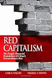 Red Capitalism: The Fragile Financial Foundation of Chinas Extraordinary Rise