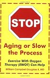 Stop Aging or Slow the Process: How Exercise with Oxygen Therapy (EWOT) Can Help